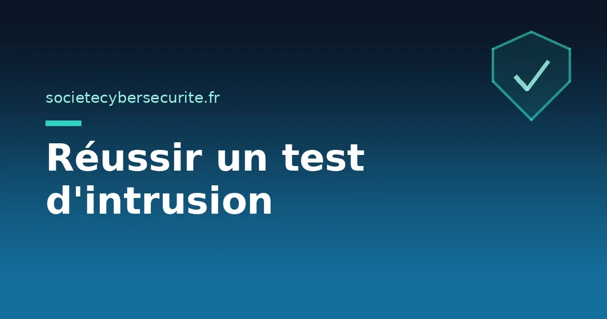 Comment réussir un test d'intrusion (pentest) ?